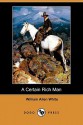 A Certain Rich Man (Dodo Press) - William Allen White