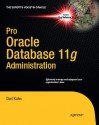 Pro Oracle Database 11g Administration (Expert's Voice in Oracle) - Darl Kuhn