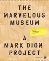 The Marvelous Museum: Orphans, Curiosities & Treasures: A Mark Dion Project - Mark Dion, Rebecca Solnit, Lawrence Weschler, Oakland Museum of California