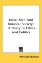 Moral Man and Immoral Society: A Study in Ethics and Politics - Reinhold Niebuhr