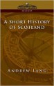 A Short History Of Scotland - Andrew Lang