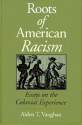 Roots of American Racism: Essays on the Colonial Experience - Alden T. Vaughan