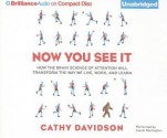 Now You See It: How the Brain Science of Attention Will Transform the Way We Live, Work, and Learn - Cathy N. Davidson, Laural Merlington