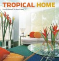 Tropical Home: Inspirational Design Ideas - Kim Inglis, Luca Invernizzi Tettoni