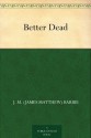 Better Dead - J.M. Barrie