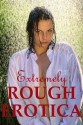 EXTREMELY ROUGH EROTICA: Five Erotica Stories (Extremely Rough Sex) - Jane Kemp, Tracy Bond, Veronica Halstead, Julie Bosso, Stacy Reinhardt