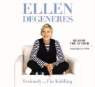 Seriously...I'm Kidding (Audio) - Ellen DeGeneres