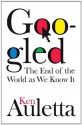 Googled: The End of the World As We Know It - Ken Auletta