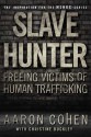 Slave Hunter: One Man's Global Quest to Free Victims of Human Trafficking - Aaron Cohen, Christine Buckley