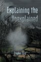 Explaining the Unexplained - Stephen Ellis