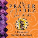 The Prayer of Jabez for Kids: A Praise & Worship Experience - Bruce Wilkinson