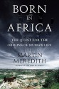 Born in Africa: The Quest for the Origins of Human Life - Martin Meredith