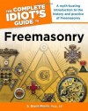 The Complete Idiot's Guide to Freemasonry - S. Brent Morris