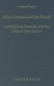 Black Bread-White Bread: German Intellectuals and the French Revolution (Studies in German Literature, Linguistics, and Culture) - Thomas P. Saine