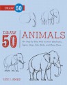 Draw 50 Animals: The Step-By-Step Way to Draw Elephants, Tigers, Dogs, Fish, Birds, and Many More... - Lee J. Ames