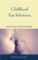 Childhood Ear Infections: A Parent's Guide to Alternative Treatments - Michael A. Schmidt