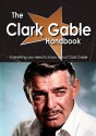 The Clark Gable Handbook - Everything You Need to Know about Clark Gable - Emily Smith