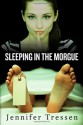 Sleeping in the Morgue - Jennifer Tressen