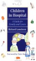 Children in Hospital: A Guide for Family and Carers - Richard Lansdown