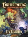 Pathfinder Campaign Setting: Fey Revisited - Savannah Broadway, Amanda Hamon, Tim Hitchcock, Levi Miles, Ray Vallese, Jerome Virnich