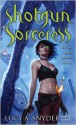 Shotgun Sorceress - Lucy A. Snyder