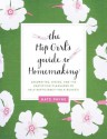 The Hip Girl's Guide to Homemaking: Decorating, Dining, and the Gratifying Pleasures of Self-Sufficiency--on a Budget! - Kate Payne