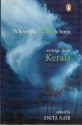 Where the Rain is Born: Writings About Kerala - Ramachandra Guha, Salman Rushdie, Pankaj Mishra, Arundhati Roy, Shashi Tharoor, Alexander Frater, Anita Nair, Kamala Das, O.V. Vijayan, Vaikkom Mohammad Basheer