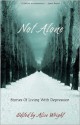 Not Alone: Stories of Living with Depression - Alise Wright, Jonathan Brink, Elizabeth Esther, Joy Wilson, Tamara Lunardo, Joy Bennett, Kristin Tennant