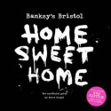 Banksy's Bristol: Home Sweet Home - Steve Wright, Richard Jones, Trevor Wyatt, Joe Burt