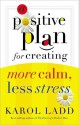 A Positive Plan for Creating More Calm, Less Stress - Karol Ladd