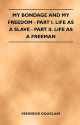 My Bondage and My Freedom - Part I. Life as a Slave - Part II. Life as a Freeman - Frederick Douglass