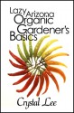 Lazy Arizona Organic Gardener's Basics (Lazy Arizona Organic Gardener, #1) - Crystal Lee