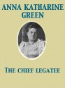 The Chief Legatee - Anna Katharine Green