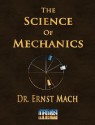 The Science Of Mechanics A Critical And Historical Account Of Its Development - Ernst Mach, Mach Ernst Mach