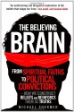 The Believing Brain: From Spiritual Faiths to Political Convictions - How We Construct Beliefs and Reinforce Them as Truths - Michael Shermer