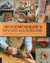 The Woodworker's Studio Handbook: Traditional and Contemporary Techniques for the Home Woodworking Shop - Jim Whitman