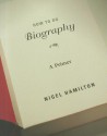 How to Do Biography: A Primer - Nigel Hamilton