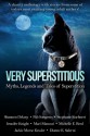 Very Superstitious: Myths, Legends and Tales of Superstition - Georgia McBride, Shannon Delany, Pab Sungenis, Stephanie Kuehnert, Jennifer Knight, Mari Mancusi, Michelle E. Reed, Jackie Morse Kessler, Dianne K. Salerni