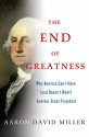 The End of Greatness: Why America Can't Have (and Doesn't Need) Another Great President - Aaron David Miller