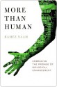 More Than Human: Embracing the Promise of Biological Enhancement - Ramez Naam