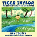 Tiger Taylor: The Boy Who Talks to His Nightmares - Ben Tousey