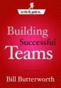 On the Fly Guide to...Building Successful Teams - Bill Butterworth