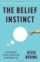 The Belief Instinct: The Psychology of Souls, Destiny, and the Meaning of Life - Jesse Bering