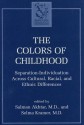 The Colors of Childhood: Separation-Individuation Across Cultural, Racial, and Ethnic Diversity - Salman Akhtar, Selma Kramer