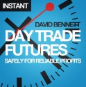 Day Trade Futures Safely For Reliable Profits: How to Use Smart Software to Develop Profitable Strategies and Automate Your Trading - David Bennett