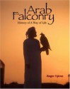 Arab Falconry: History of a Way of Life - Roger Upton