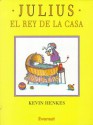 Julius, el Rey de la Casa = Julius, the Baby of the World - Kevin Henkes