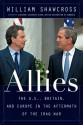 Allies: The US, Britain and Europe and the War in Iraq - William Shawcross