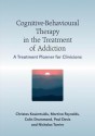 Cognitive-Behavioural Therapy in the Treatment of Addiction: A Treatment Planner for Clinicians - Christos Kouimtsidis, Paul Davis, Martine Reynolds, Colin Drummond