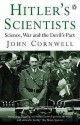 Hitler's Scientists: Science, War and the Devil's Pact - John Cornwell